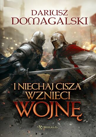 I Niechaj Cisza Wznieci Wojnę Dariusz Domagalski - okladka książki