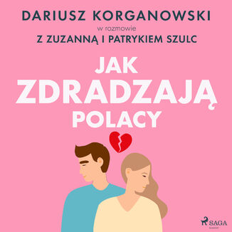 Jak zdradzają Polacy Dariusz Korganowski, Patryk Szulc, Zuzanna Szulc - okladka książki