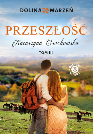 Dolina marzeń. Przeszłość tom 3 Katarzyna Grochowska - okladka książki