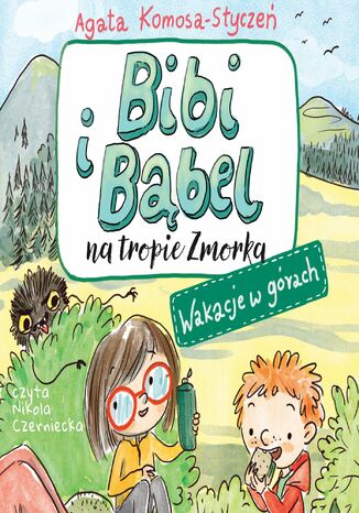 Bibi i Bąbel na tropie Zmorka. Wakacje w górach Agata Komosa-Styczeń - okladka książki