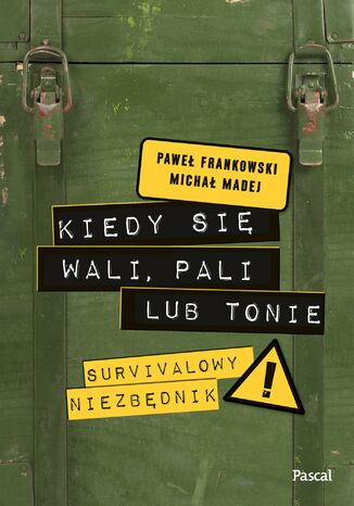 Kiedy się wali, pali lub tonie. Survivalowy niezbędnik Paweł Frankowski, Michał Madej - okladka książki