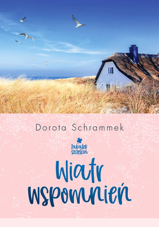 Zakątek Szczęścia. Wiatr wspomnień Dorota Schrammek - okladka książki