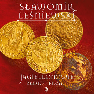 Jagiellonowie. Złoto i rdza Sławomir Leśniewski - audiobook MP3