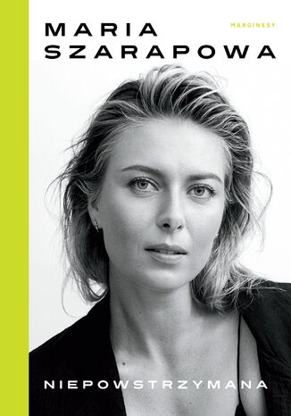 Niepowstrzymana. Moje życie do dziś Maria Sharapova, Rich Cohen - okladka książki