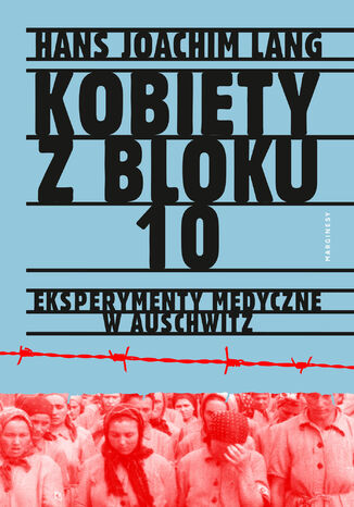 Kobiety z bloku 10. Eksperymenty medyczne w Auschwitz Hans Joachim Lang - okladka książki