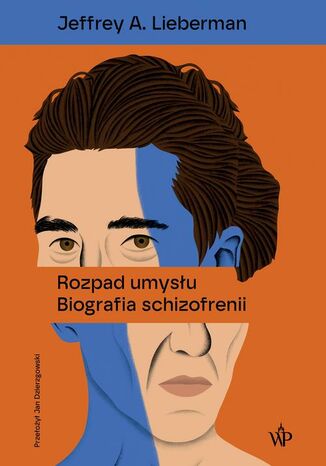 Rozpad umysłu. Biografia schizofrenii Jeffrey A. Lieberman - okladka książki