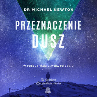 Przeznaczenie dusz. W poszukiwaniu życia po życiu Michael Newton - audiobook MP3