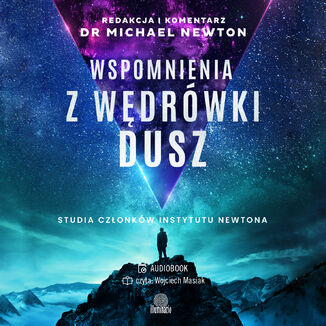 Wspomnienia z wędrówki dusz. Studia członków Instytutu Newtona dr Michael Newton - audiobook MP3