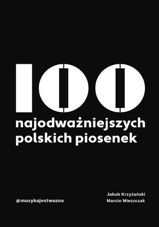 100 najodważniejszych polskich piosenek Jakub Krzyżański, Marcin Mieszczak - okladka książki