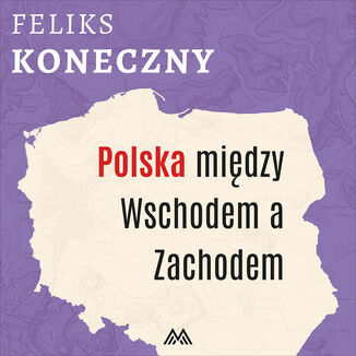 Polska między Wschodem a Zachodem Feliks Koneczny - audiobook MP3