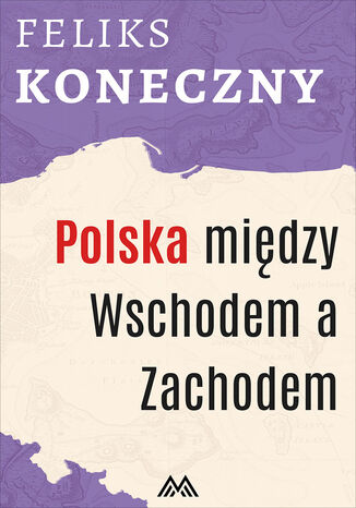 Polska między Wschodem a Zachodem Feliks Koneczny - okladka książki