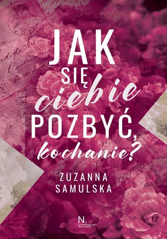 Jak się ciebie pozbyć, kochanie? Zuzanna Samulska - okladka książki