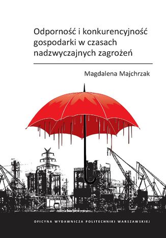 Odporność i konkurencyjność gospodarki w czasach nadzwyczajnych zagrożeń Magdalena Majchrzak - okladka książki