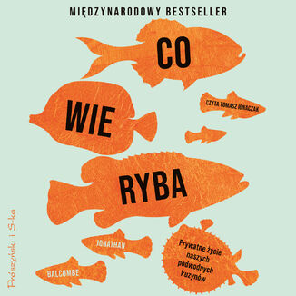 Co wie ryba. Prywatne życie naszych podwodnych kuzynów Jonathan Balcombe - audiobook MP3