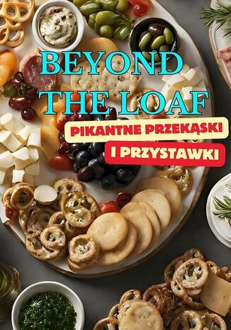 Beyond The Loaf: Pikantne Przekąski i Przystawki Peter Doughfrey - okladka książki