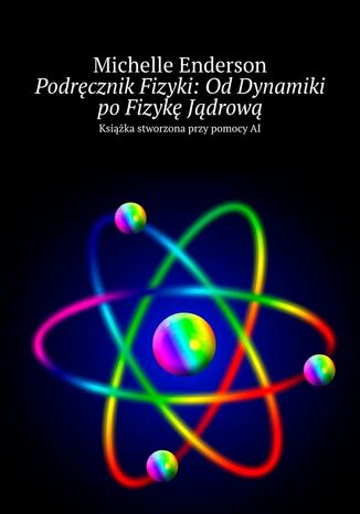 Podręcznik Fizyki: Od Dynamiki po Fizykę Jądrową Michelle Enderson - okladka książki