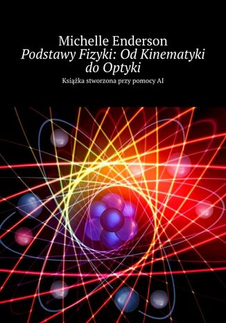 Podstawy Fizyki: Od Kinematyki do Optyki Michelle Enderson - okladka książki