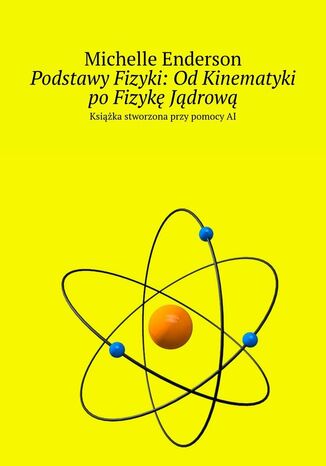 Podstawy Fizyki: Od Kinematyki po Fizykę Jądrową Michelle Enderson - okladka książki