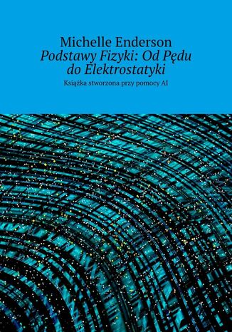 Podstawy Fizyki: Od Pędu do Elektrostatyki Michelle Enderson - okladka książki