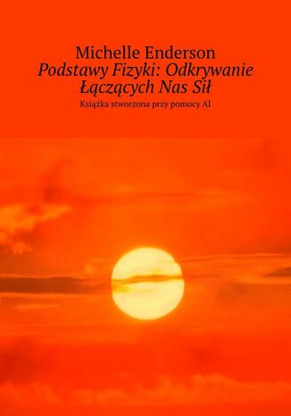 Podstawy Fizyki: Odkrywanie Łączących Nas Sił Michelle Enderson - okladka książki