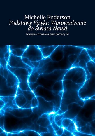 Podstawy Fizyki: Wprowadzenie do Świata Nauki Michelle Enderson - okladka książki