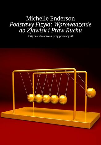 Podstawy Fizyki: Wprowadzenie do Zjawisk i Praw Ruchu Michelle Enderson - okladka książki