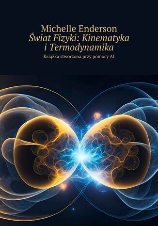 Świat Fizyki: Kinematyka i Termodynamika Michelle Enderson - okladka książki