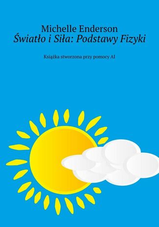 Światło i Siła: Podstawy Fizyki Michelle Enderson - okladka książki