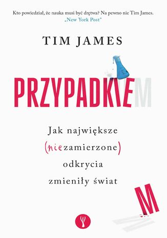 Przypadkiem. Jak największe (niezamierzone) odkrycia zmieniły świat Tim James - okladka książki