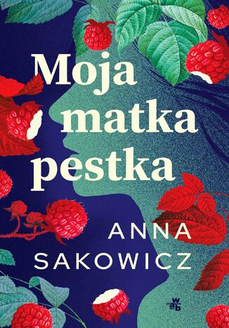 Moja matka pestka Anna Sakowicz - okladka książki