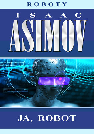 Roboty (#1). Ja, robot Isaac Asimov - okladka książki