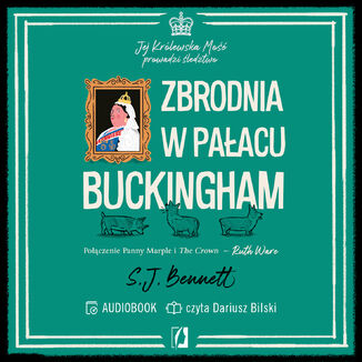 Zbrodnia w pałacu Buckingham. Jej Królewska Mość prowadzi śledztwo. Tom 2 S.J. Bennett - okladka książki