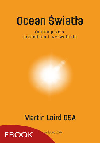 Ocean Światła. Kontemplacja, przemiana i wyzwolenie Martin Laird OSA - okladka książki