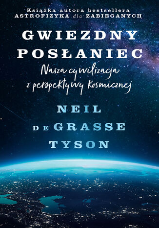 Gwiezdny posłaniec. Nasza cywilizacja z perspektywy kosmicznej Neil deGrasse Tyson - okladka książki