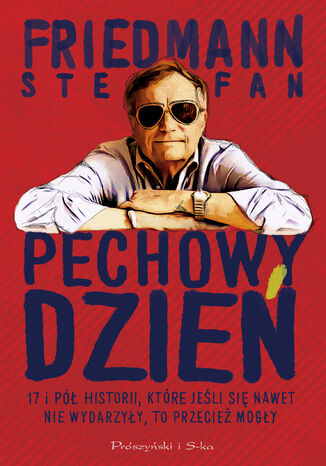 Pechowy dzień. 17 i pół historii, które jeśli się nawet nie wydarzyły, to przecież mogły Stefan Friedmann - okladka książki