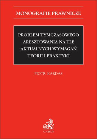 Problem tymczasowego aresztowania na tle aktualnych wymagań teorii i praktyki Piotr Kardas - okladka książki