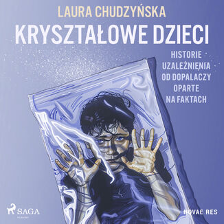 Kryształowe dzieci. Historie uzależnienia od dopalaczy oparte na faktach Laura Chudzyńska - okladka książki