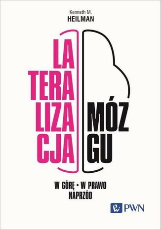 Lateralizacja mózgu W górę - w prawo - naprzód Kenneth M. Heilman - okladka książki