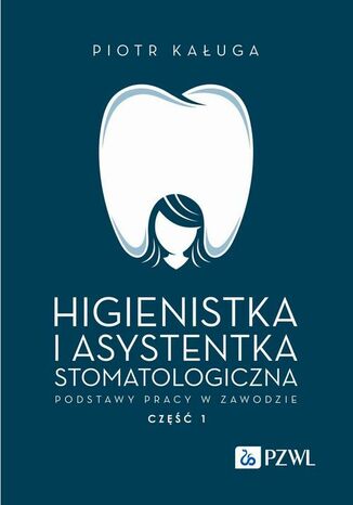 Higienistka i asystentka stomatologiczna. Podstawy pracy w zawodzie Piotr Kaługa - okladka książki