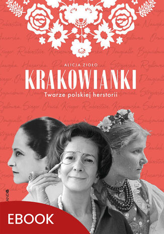 Krakowianki Twarze polskiej herstorii. Twarze polskiej herstorii Alicja Zioło - okladka książki