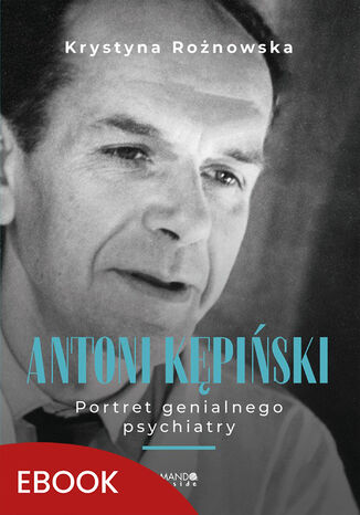 Antoni Kępiński Portret genialnego psychiatry. Portret genialnego psychiatry Krystyna Rożnowska - okladka książki