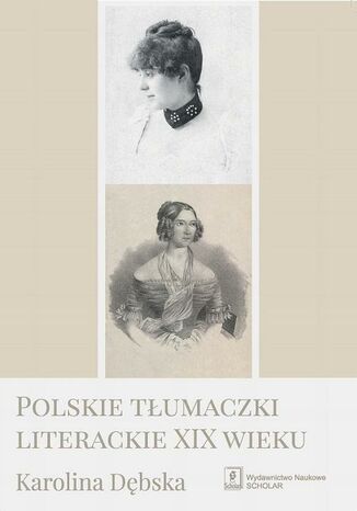 Polskie tłumaczki literackie XIX wieku Karolina Dębska - okladka książki