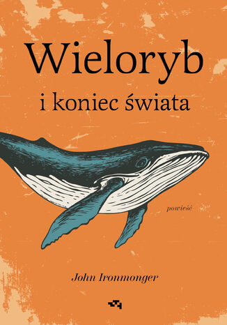 Wieloryb i koniec świata John Ironmonger - okladka książki