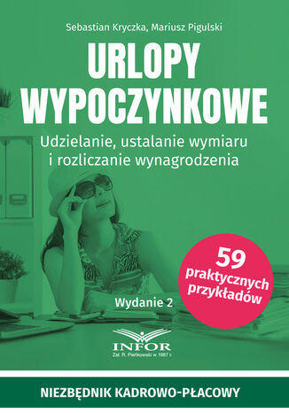 Urlopy wypoczynkowe.Udzielanie, ustalanie wymiaru i rozliczanie wynagrodzenia Sebastian Kryczka, Mariusz Pigulski - okladka książki