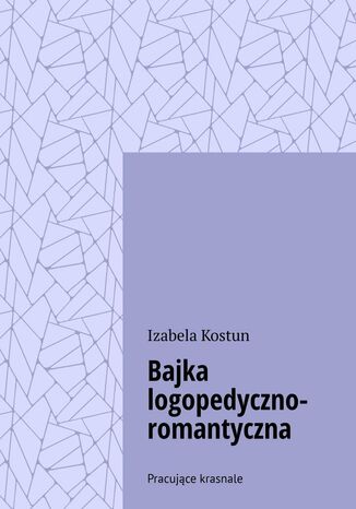 Bajka logopedyczno-romantyczna Izabela Kostun - okladka książki