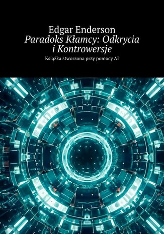 Paradoks Kłamcy: Odkrycia i Kontrowersje Edgar Enderson - okladka książki