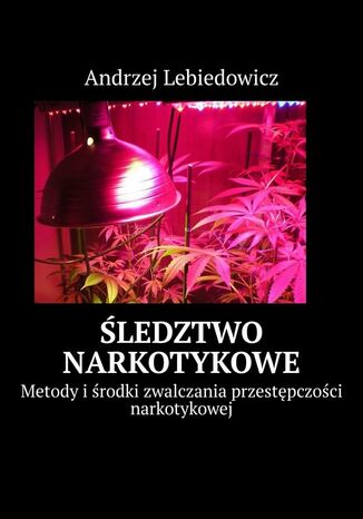 Śledztwo narkotykowe Andrzej Lebiedowicz - okladka książki