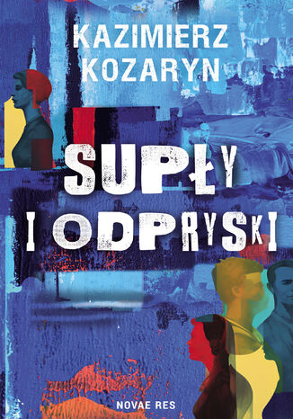 Supły i odpryski Kazimierz Kozaryn - okladka książki