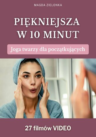 Piękniejsza w 10 minut. Joga twarzy dla początkujących. VideoBook Magda Zielonka - okladka książki