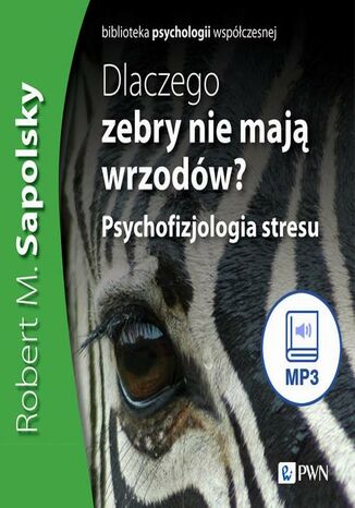 Dlaczego zebry nie mają wrzodów Robert M. Sapolsky - audiobook MP3